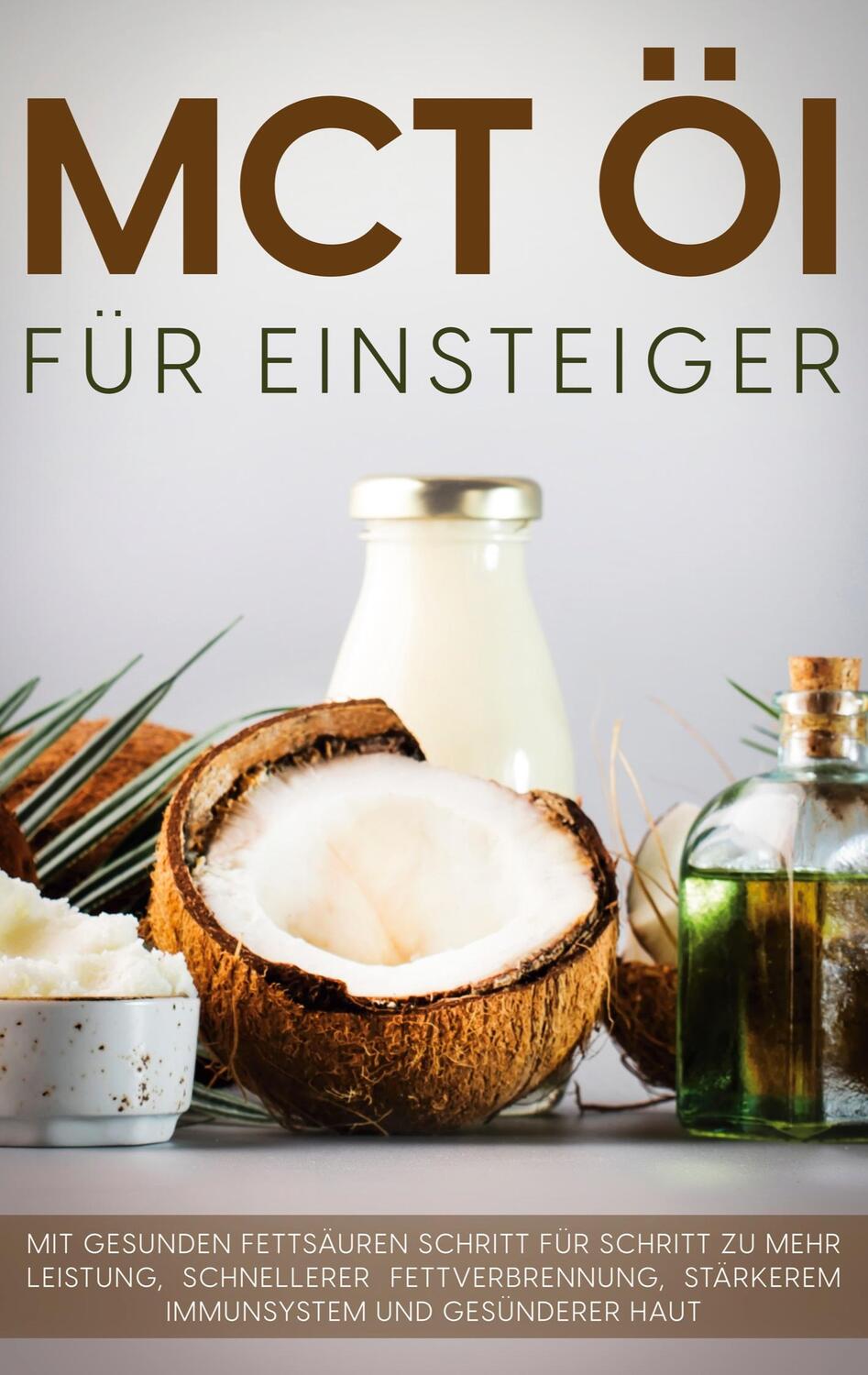 Cover: 9783754307045 | MCT Öl für Einsteiger - Das Praxisbuch: Mit gesunden Fettsäuren...