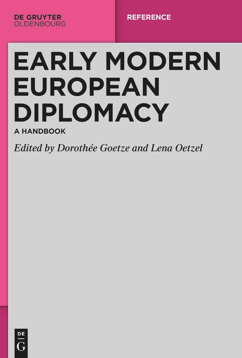 Cover: 9783110671933 | Early Modern European Diplomacy | A Handbook | Dorothée Goetze (u. a.)
