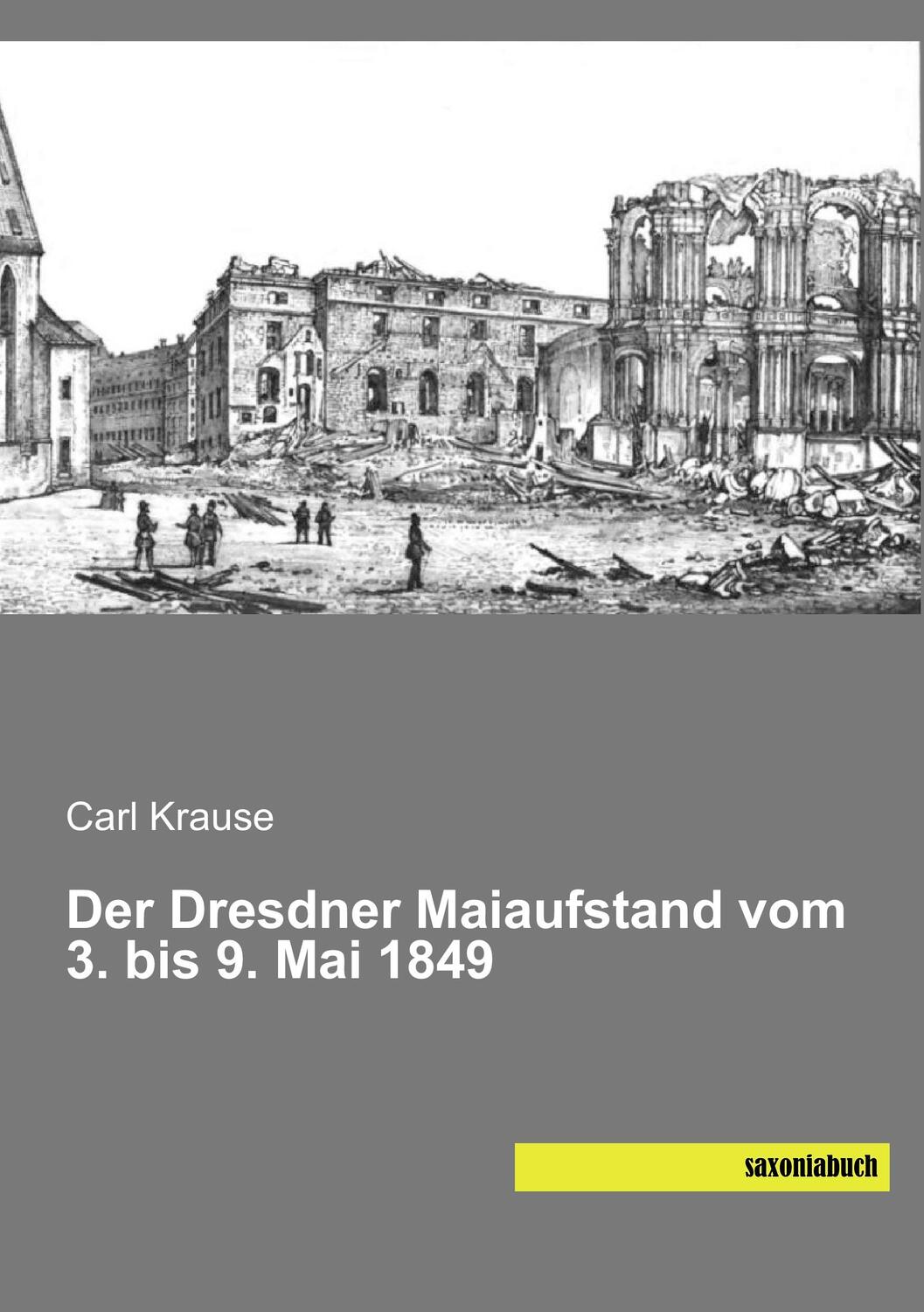 Cover: 9783957702951 | Der Dresdner Maiaufstand vom 3.bis 9.Mai 1849 | Carl Krause | Buch