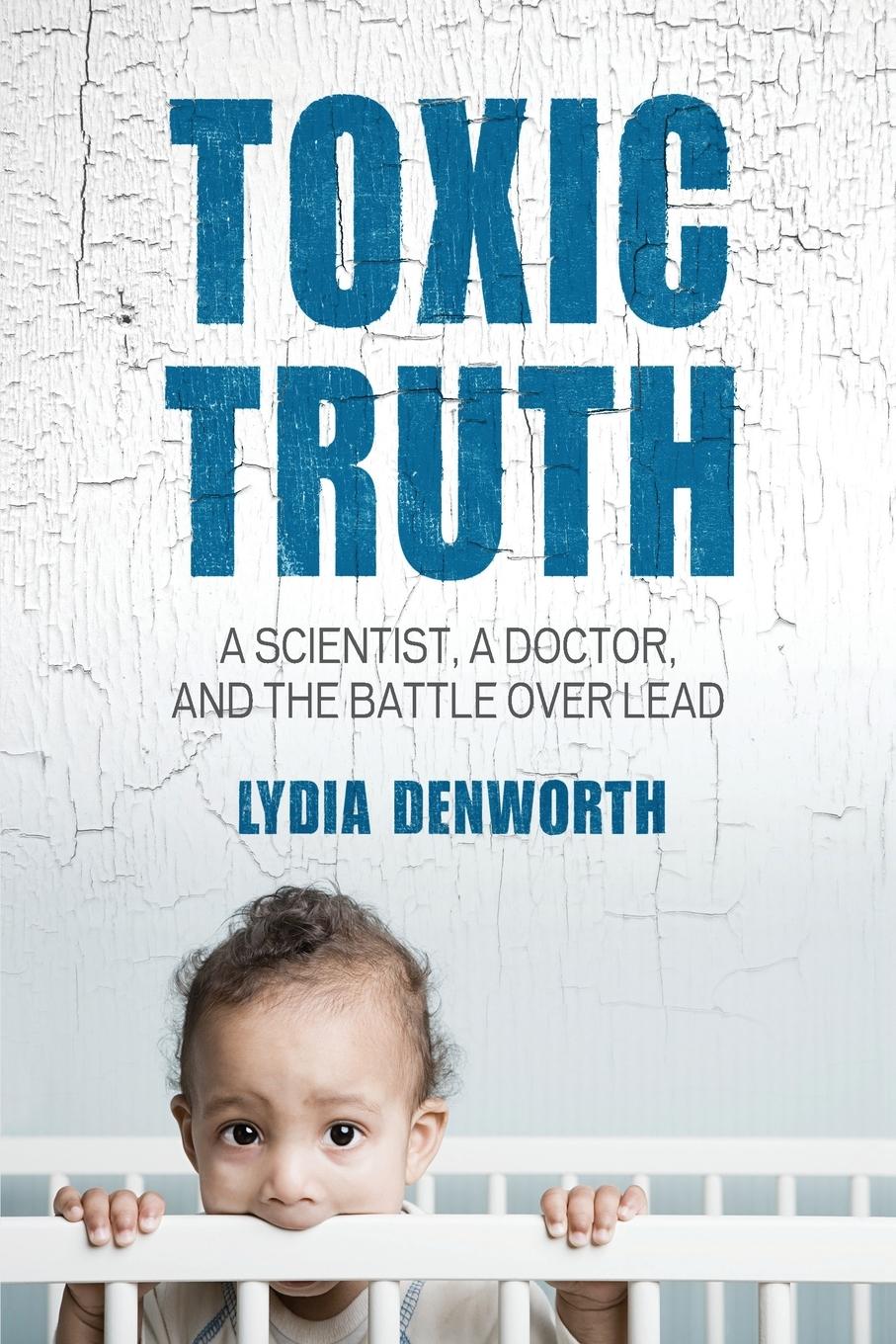 Cover: 9780807000335 | Toxic Truth | A Scientist, a Doctor, and the Battle over Lead | Buch