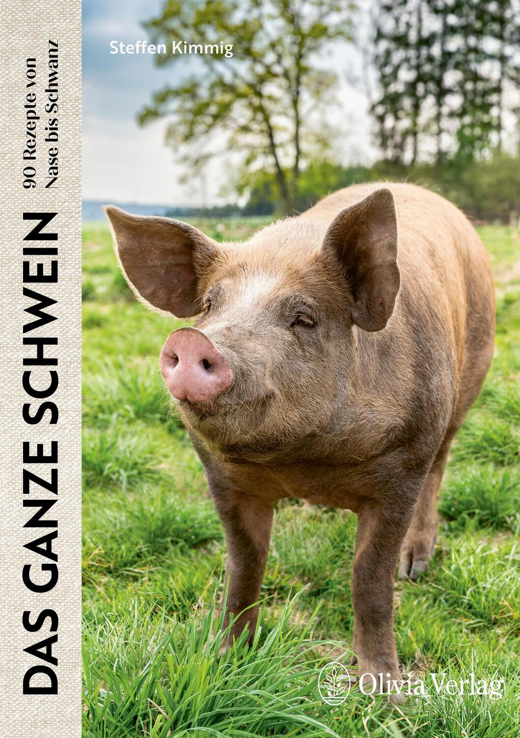 Cover: 9783982153087 | Das ganze Schwein | 90 Rezepte von Nase bis Schwanz | Steffen Kimmig