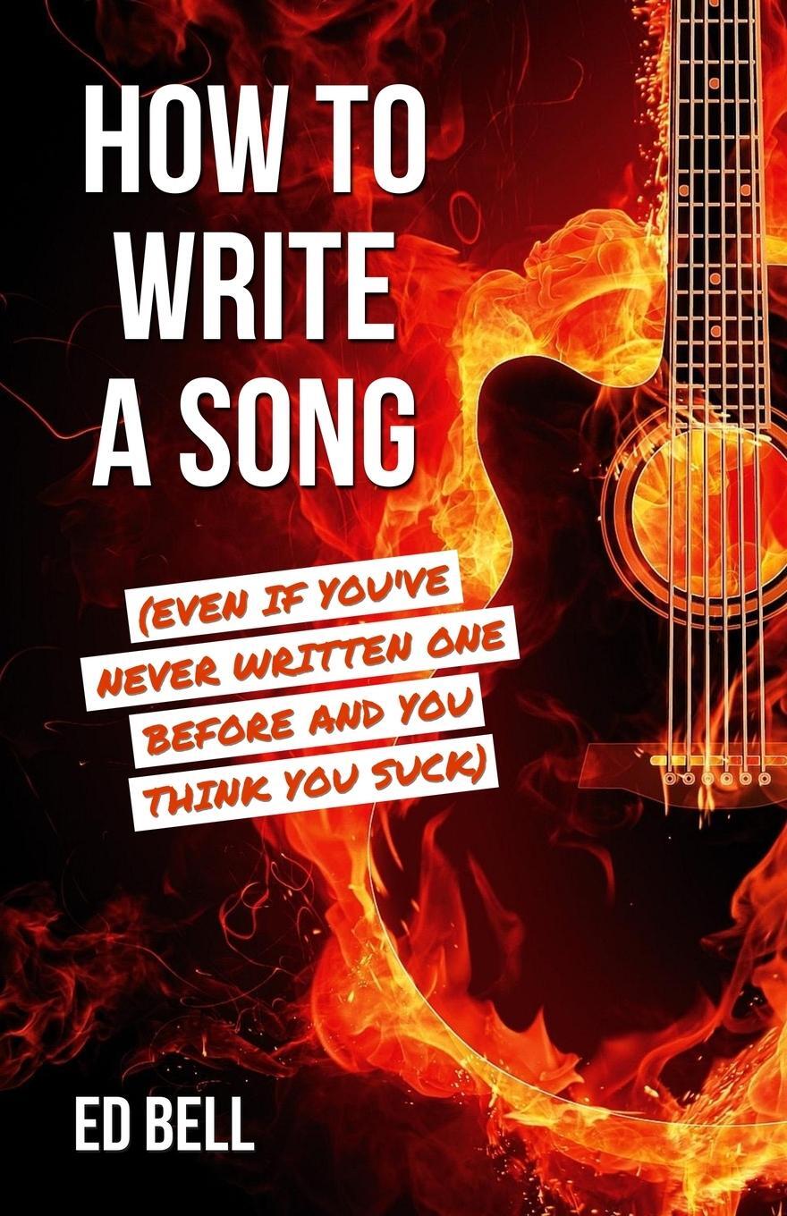Cover: 9781733375009 | How to Write a Song (Even If You've Never Written One Before and...