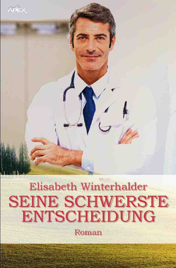 Cover: 9783754909355 | SEINE SCHWERSTE ENTSCHEIDUNG | Ein Arzt-Roman | Elisabeth Winterhalder