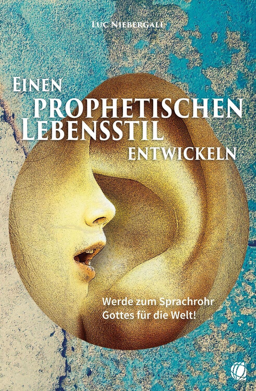 Cover: 9783955783587 | Einen prophetischen Lebensstil entwickeln | Luc Niebergall | Buch