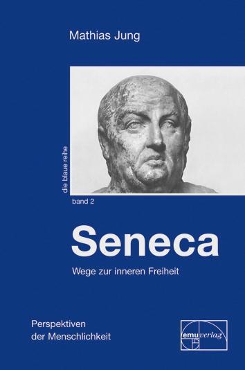 Seneca - Wege zur inneren Freiheit - Jung, Mathias