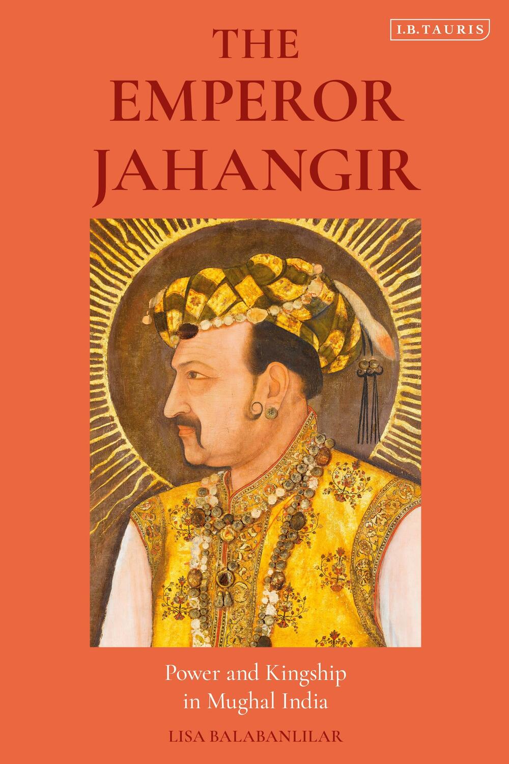 Cover: 9780755640553 | The Emperor Jahangir | Power and Kingship in Mughal India | Buch