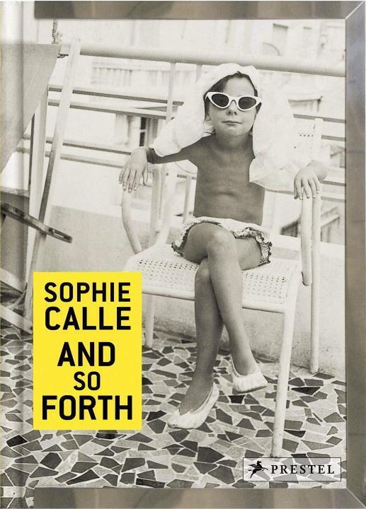 Cover: 9783791382043 | Sophie Calle: And So Forth | Sophie/Desplechin, Marie Calle | Buch
