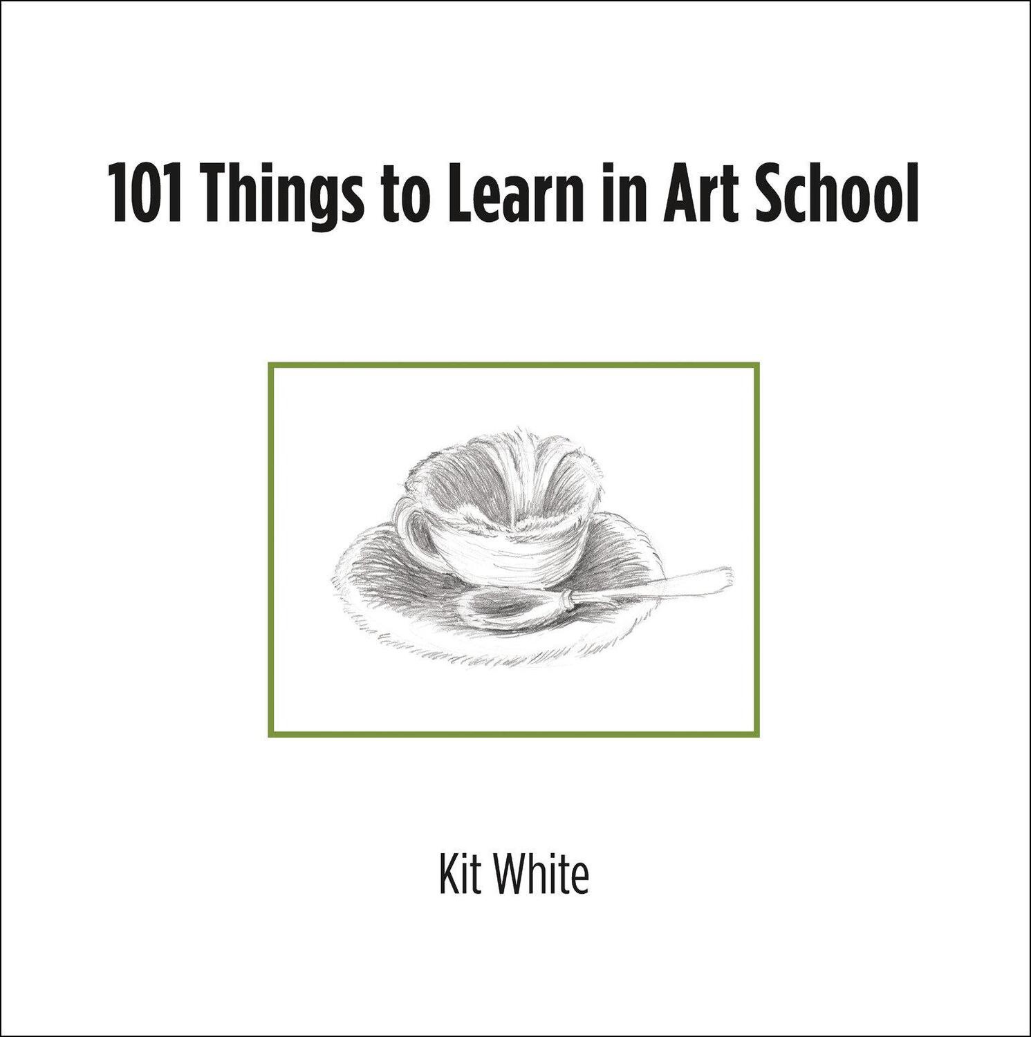 Cover: 9780262547468 | 101 Things to Learn in Art School | Kit White | Taschenbuch | Englisch