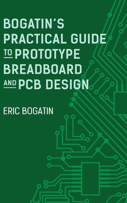 Cover: 9781630819620 | Bogatin's Practical Guide to Prototype Breadboard and PCB Design