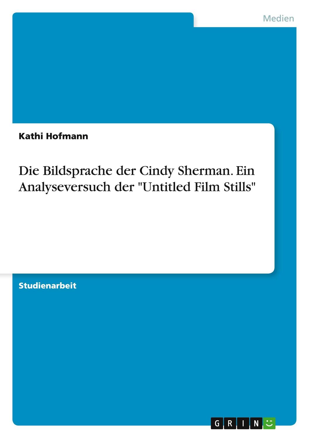 Cover: 9783668043688 | Die Bildsprache der Cindy Sherman. Ein Analyseversuch der "Untitled...