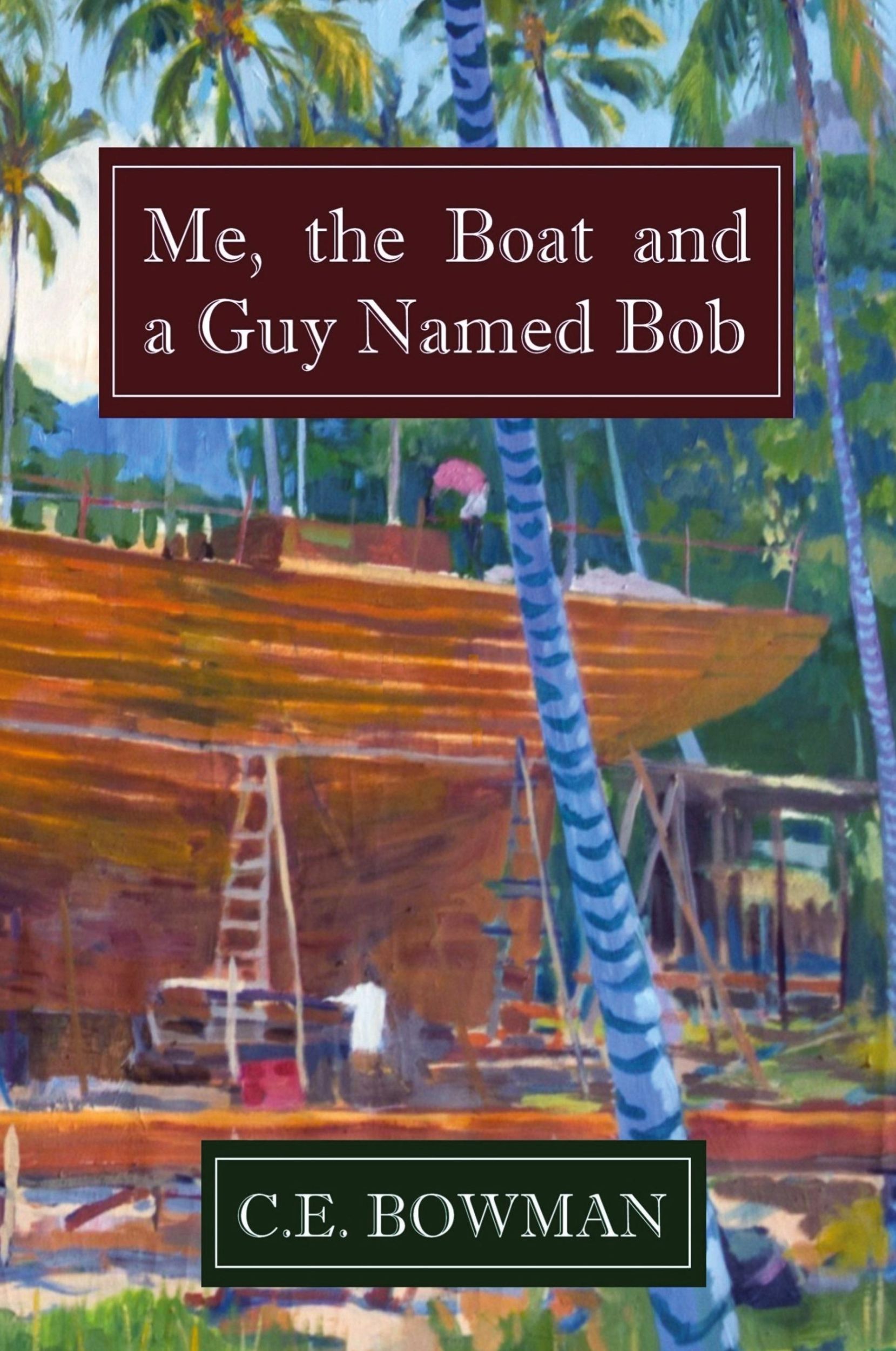 Cover: 9780994249098 | Me, the Boat and a Guy Named Bob | Christopher E. Bowman | Taschenbuch