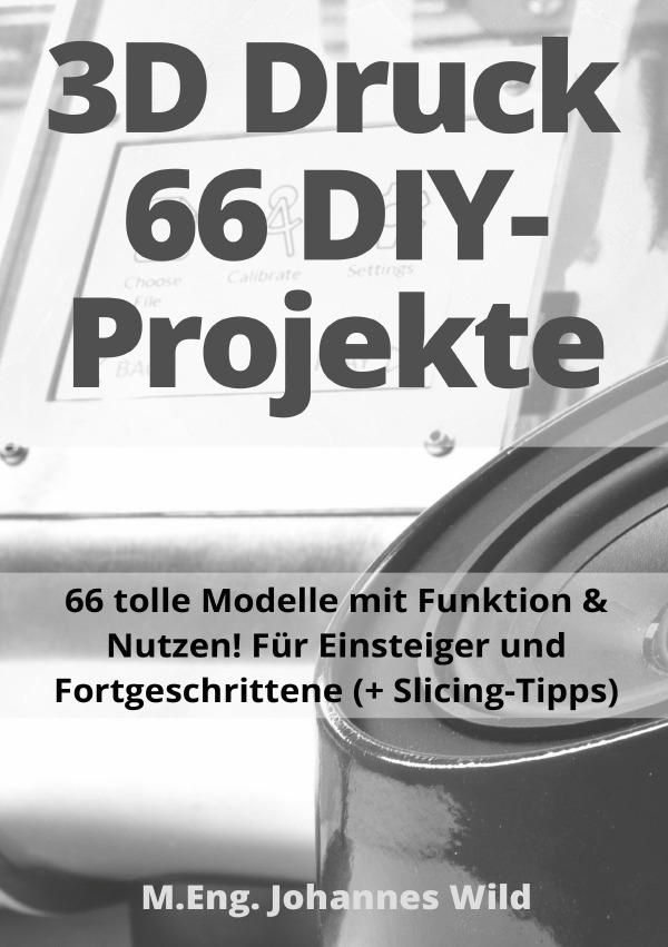 Cover: 9783754972540 | 3D-Druck 66 DIY-Projekte | M.Eng. Johannes Wild | Taschenbuch | 184 S.