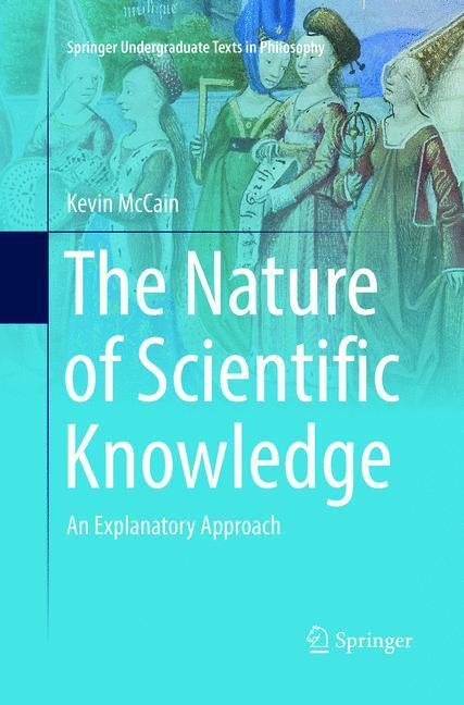 Cover: 9783319815039 | The Nature of Scientific Knowledge | An Explanatory Approach | McCain