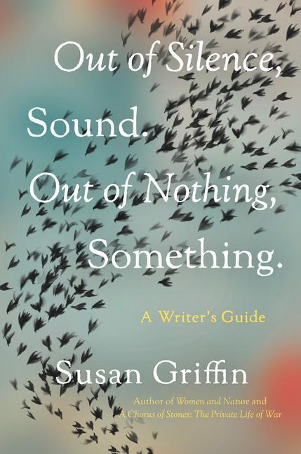 Cover: 9781640094109 | Out Of Silence, Sound. Out Of Nothing, Something. | A Writers Guide