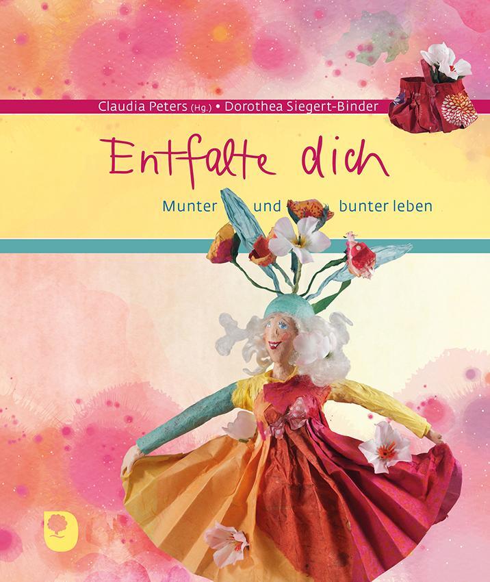 Cover: 9783987000003 | Entfalte dich | Munter und bunter leben | Claudia Peters | Buch | 2023