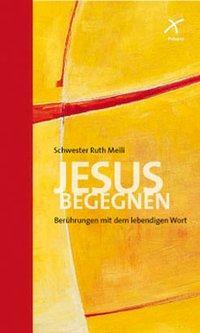 Cover: 9783876302232 | Jesus begegnen | Berührungen mit dem lebendigen Wort | Ruth Meili
