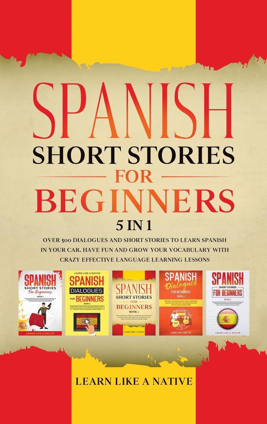 Cover: 9781913907358 | Spanish Short Stories for Beginners 5 in 1 | Learn Like A Native