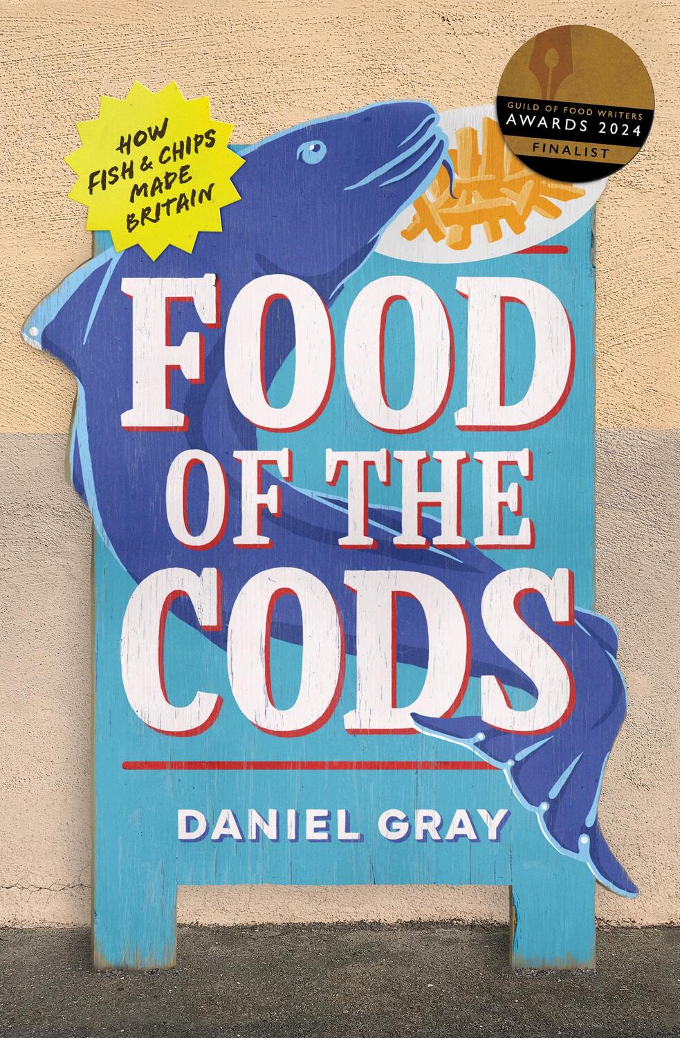 Cover: 9780008628888 | Food of the Cods | How Fish and Chips Made Britain | Daniel Gray