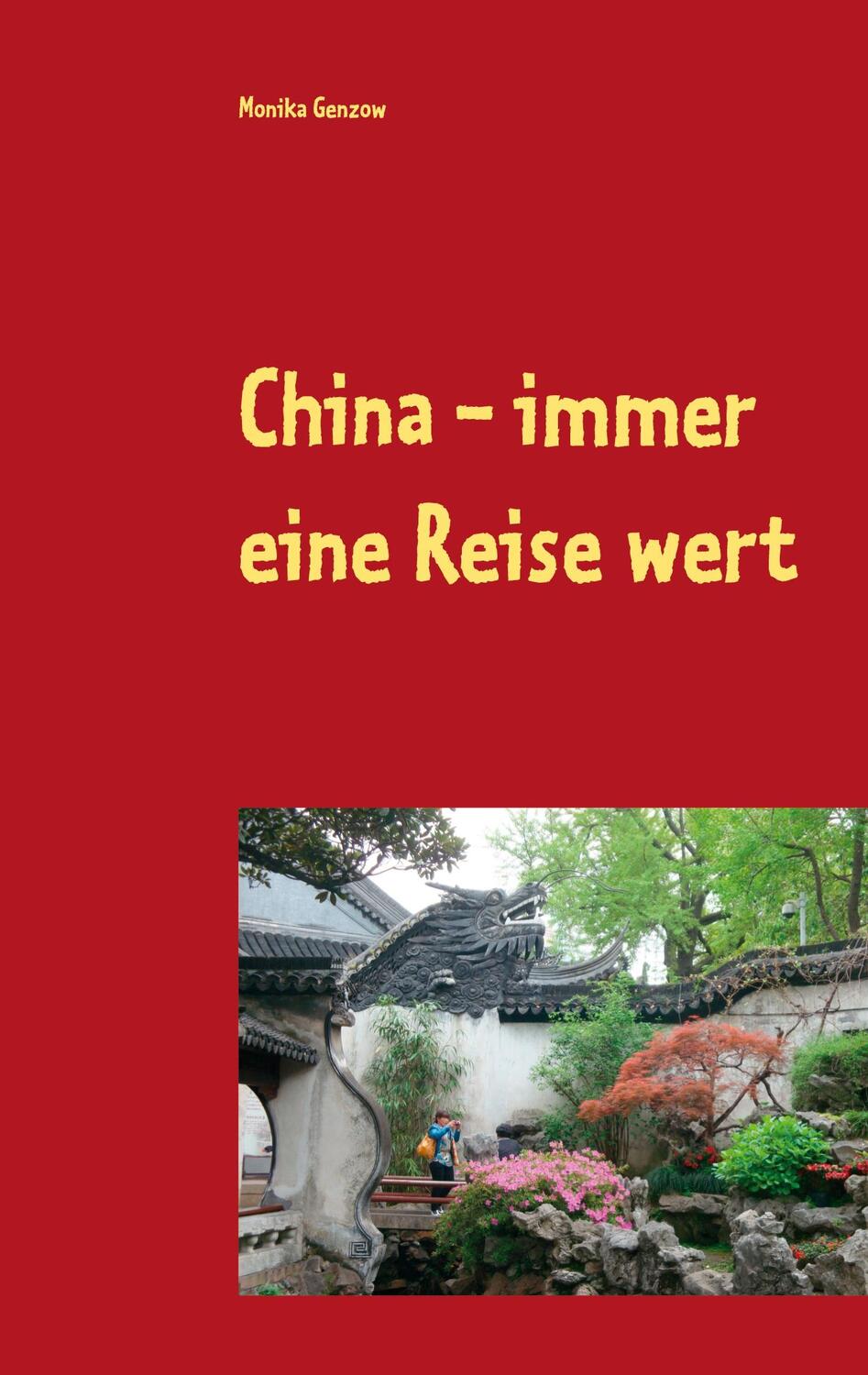 Cover: 9783753404219 | China - immer eine Reise wert | Monika Genzow | Taschenbuch