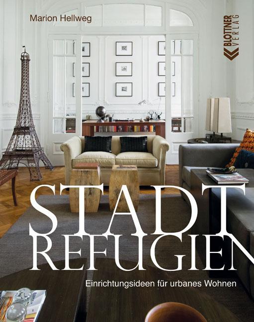 Cover: 9783893671410 | Stadt Refugien | Einrichtungsideen für urbanes Wohnen | Marion Hellweg