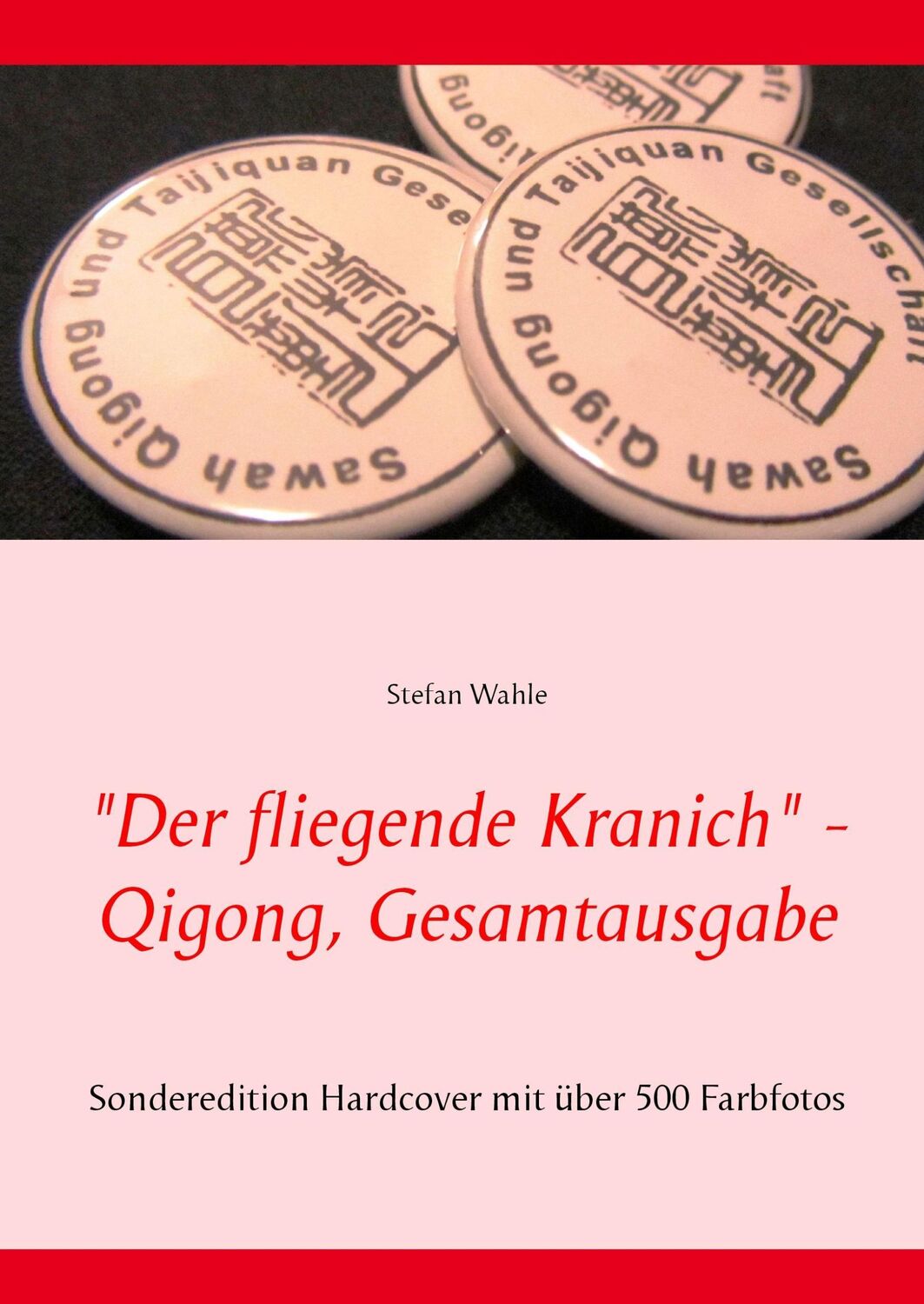 Cover: 9783735793355 | "Der fliegende Kranich" - Qigong, Gesamtausgabe | Stefan Wahle | Buch