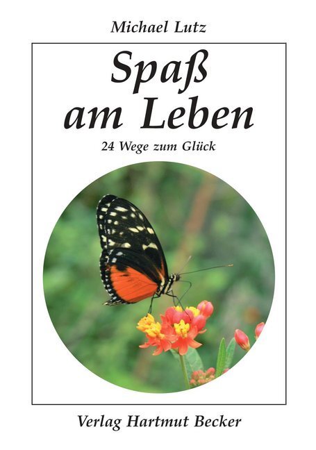 Cover: 9783929480580 | Spaß am Leben | 24 Wege zum Glück | Michael Lutz | Buch | Deutsch