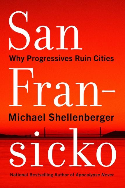 Cover: 9780063093621 | San Fransicko | Why Progressives Ruin Cities | Michael Shellenberger