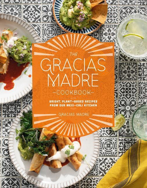 Cover: 9780593084229 | The Gracias Madre Cookbook: Bright, Plant-Based Recipes from Our...