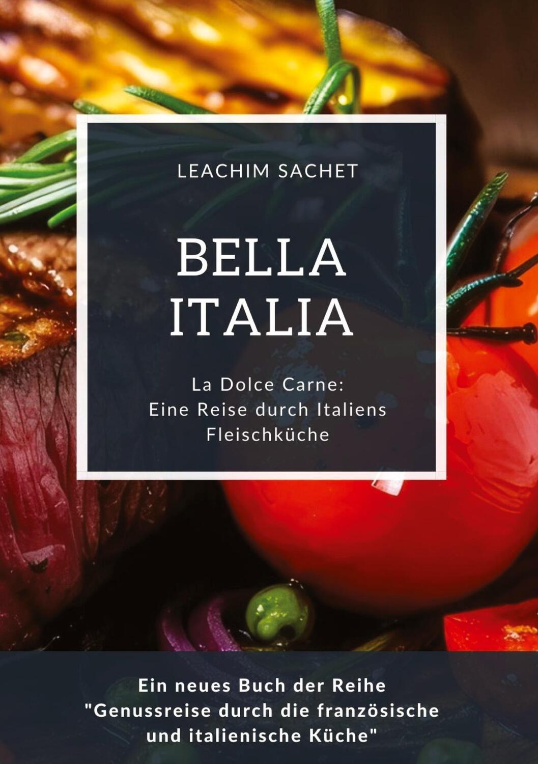 Cover: 9783384114341 | Bella Italia: Eine Reise durch Italiens Fleischküche | Leachim Sachet