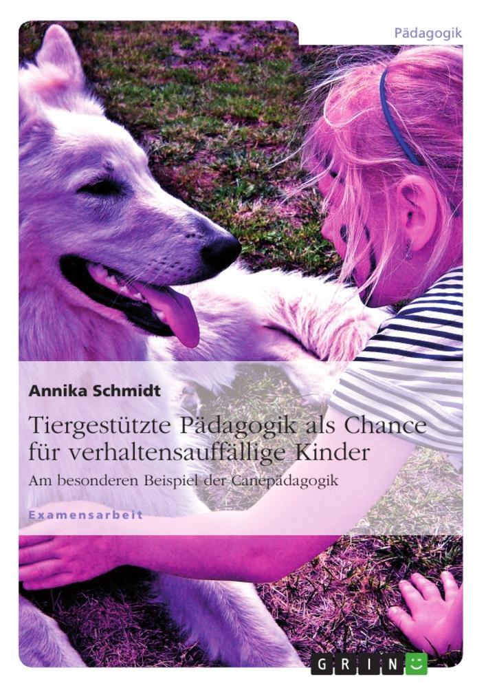 Cover: 9783656038009 | Tiergestützte Pädagogik als Chance für verhaltensauffällige Kinder