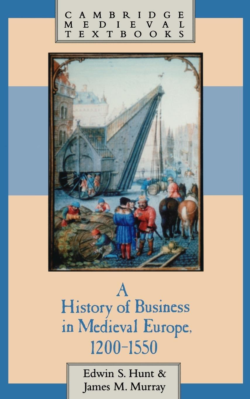 Cover: 9780521495813 | A History of Business in Medieval Europe, 1200 1550 | Hunt (u. a.)