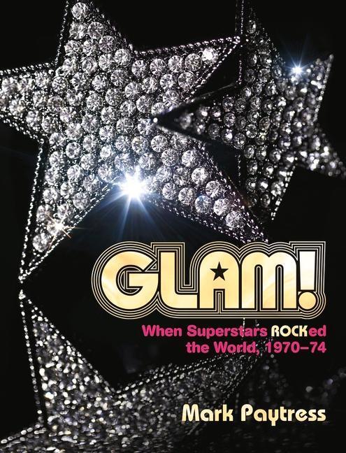 Cover: 9781913172282 | Glam! | When Superstars Rocked the World, 1970-74 | Mark Paytress