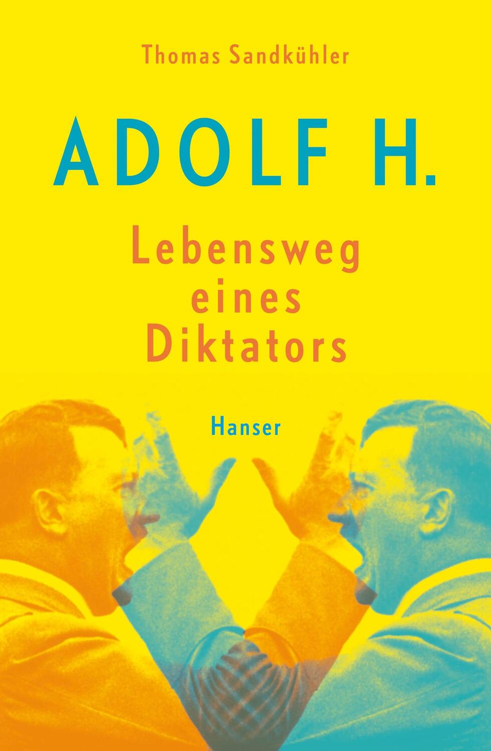 Cover: 9783446246355 | Adolf H. - Lebensweg eines Diktators | Thomas Sandkühler | Buch | 2015