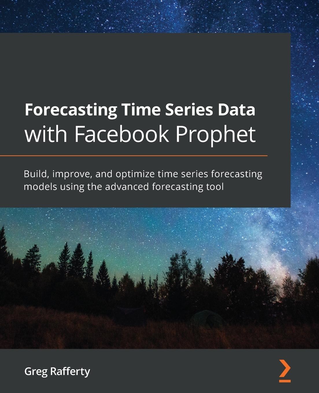 Cover: 9781800568532 | Forecasting Time Series Data with Facebook Prophet | Greg Rafferty