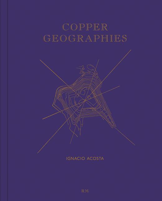 Cover: 9788417047566 | Ignacio Acosta: Copper Geographies | Taschenbuch | Englisch | 2019