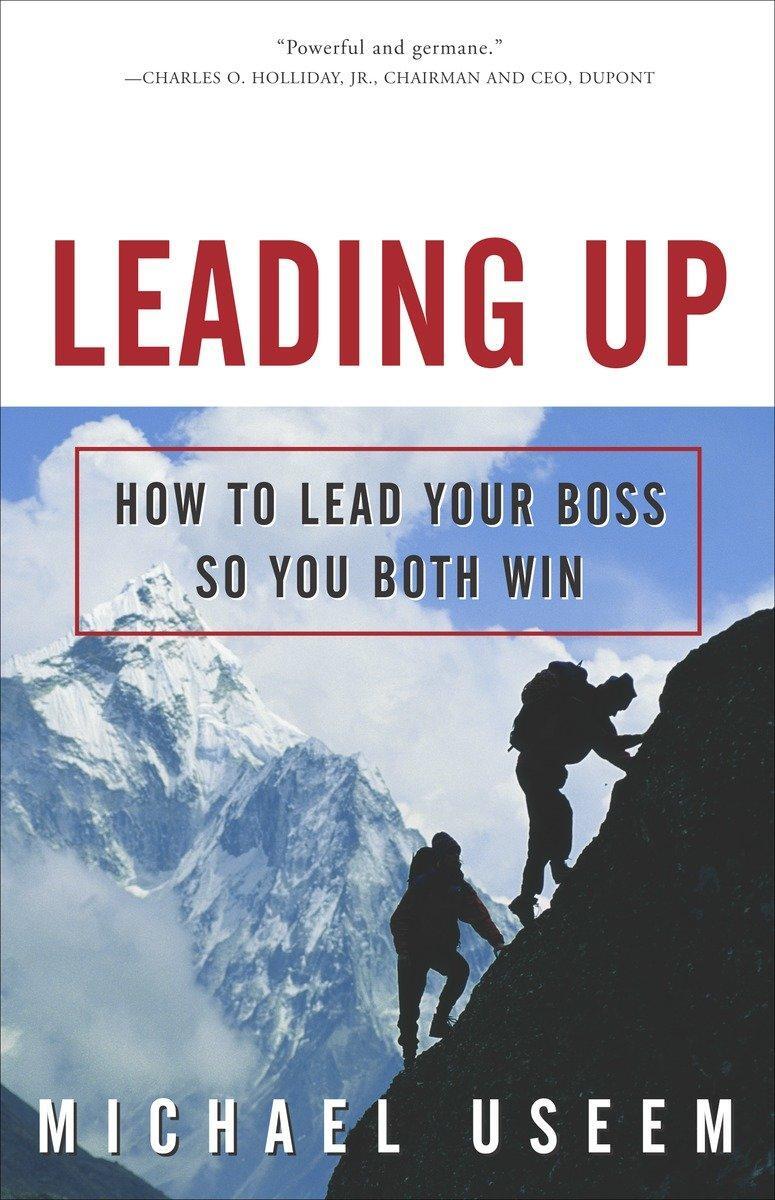 Cover: 9781400047000 | Leading Up: How to Lead Your Boss So You Both Win | Michael Useem