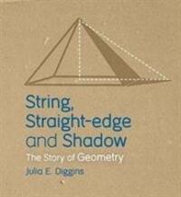 Cover: 9781782504986 | String, Straight-edge and Shadow | The Story of Geometry | Diggins