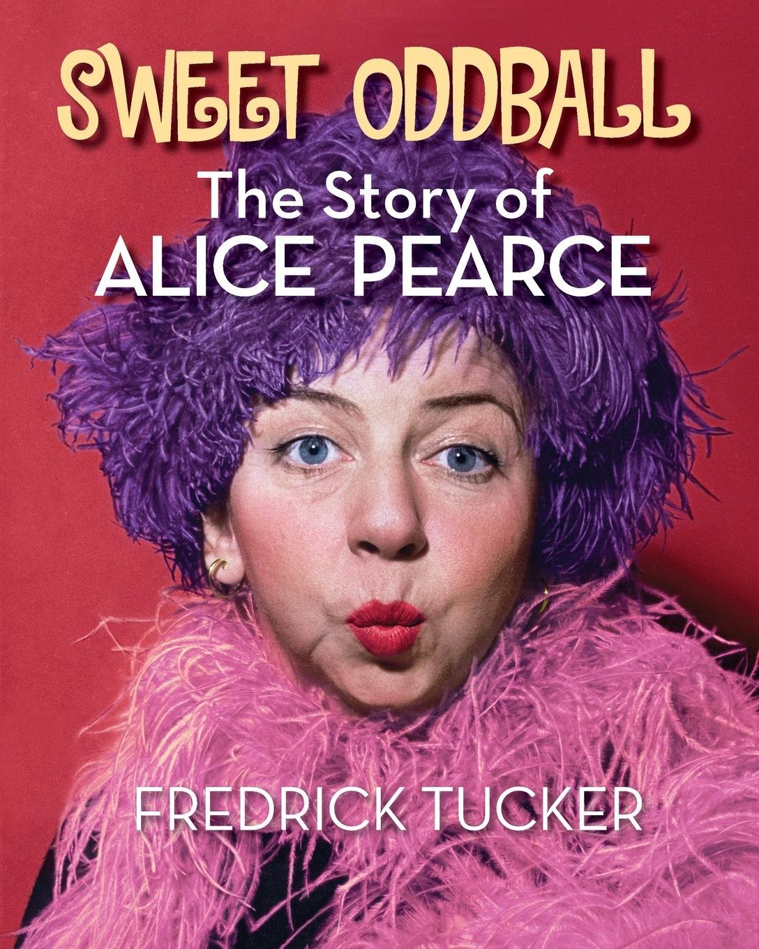 Cover: 9781629337364 | Sweet Oddball - The Story of Alice Pearce | Fredrick Tucker | Buch