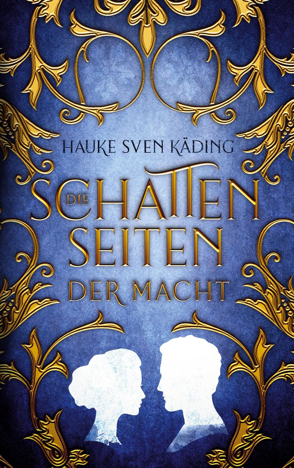 Cover: 9783757896997 | Die Schattenseiten der Macht | Historischer Roman | Hauke Sven Käding