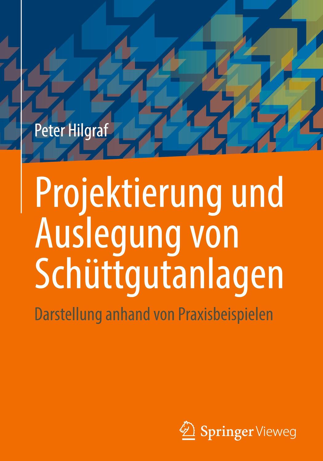 Cover: 9783662653838 | Projektierung und Auslegung von Schüttgutanlagen | Peter Hilgraf | XXI