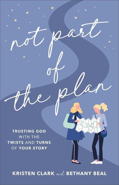 Cover: 9780801094729 | Not Part of the Plan - Trusting God with the Twists and Turns of...