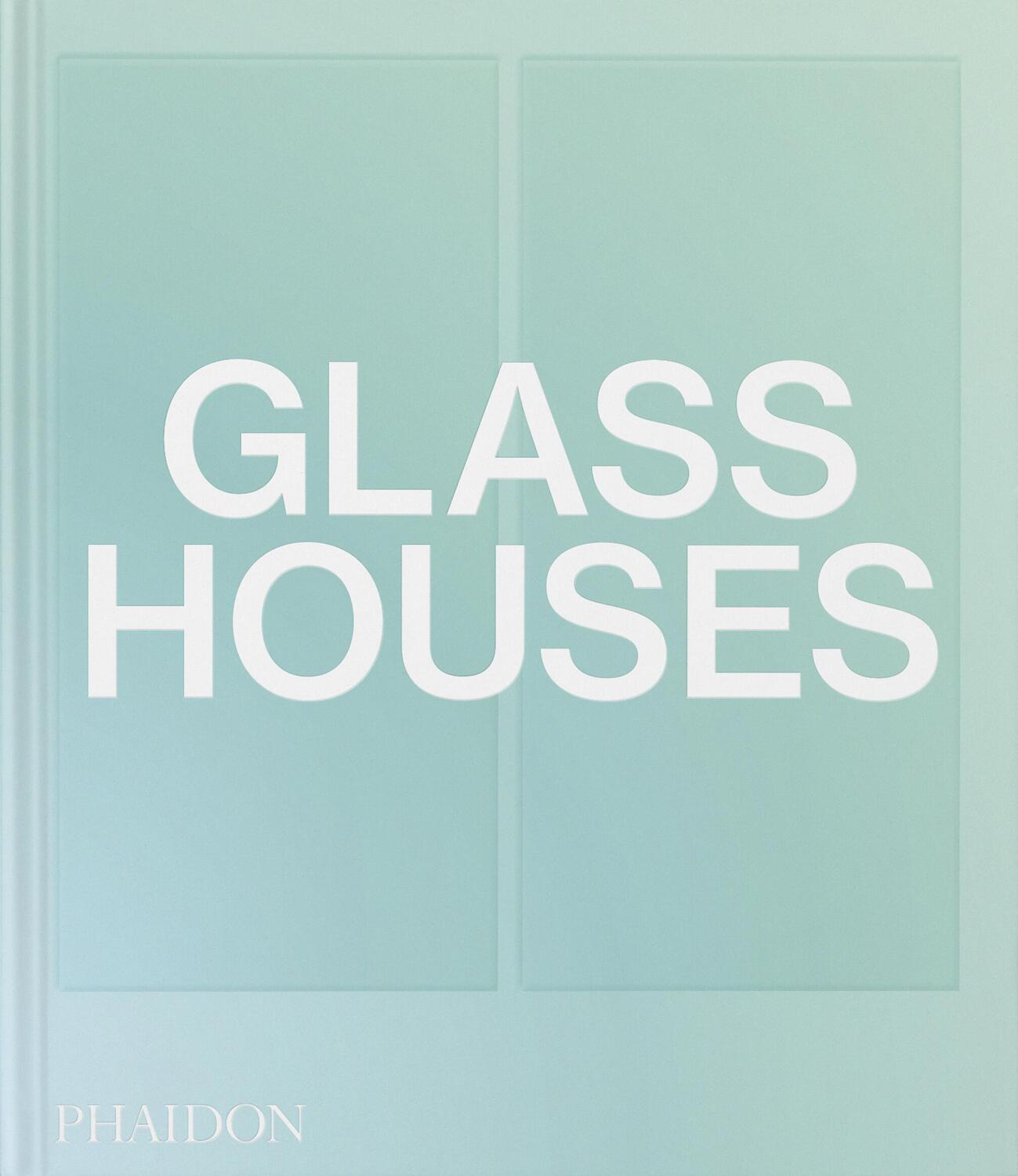 Cover: 9781838667504 | Glass Houses | Phaidon Editors | Buch | Phaidon Press | 240 S. | 2023