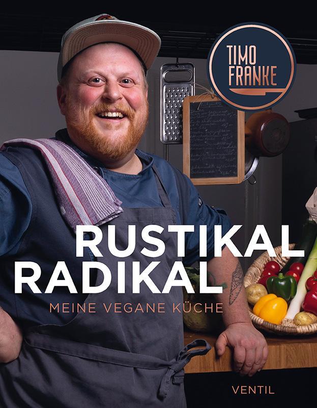 Cover: 9783955751401 | RUSTIKAL - RADIKAL | Meine vegane Küche | Timo Franke | Buch | 184 S.