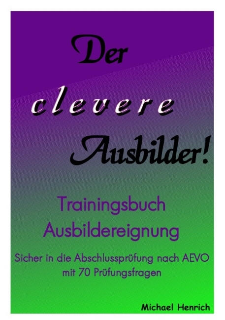 Cover: 9783844245707 | Der clevere Ausbilder! - Trainingsbuch Ausbildereignung | Henrich