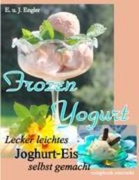 Cover: 9783934473126 | Frozen Yogurt | Lecker leichtes Joghurt-Eis selbst gemacht | Engler
