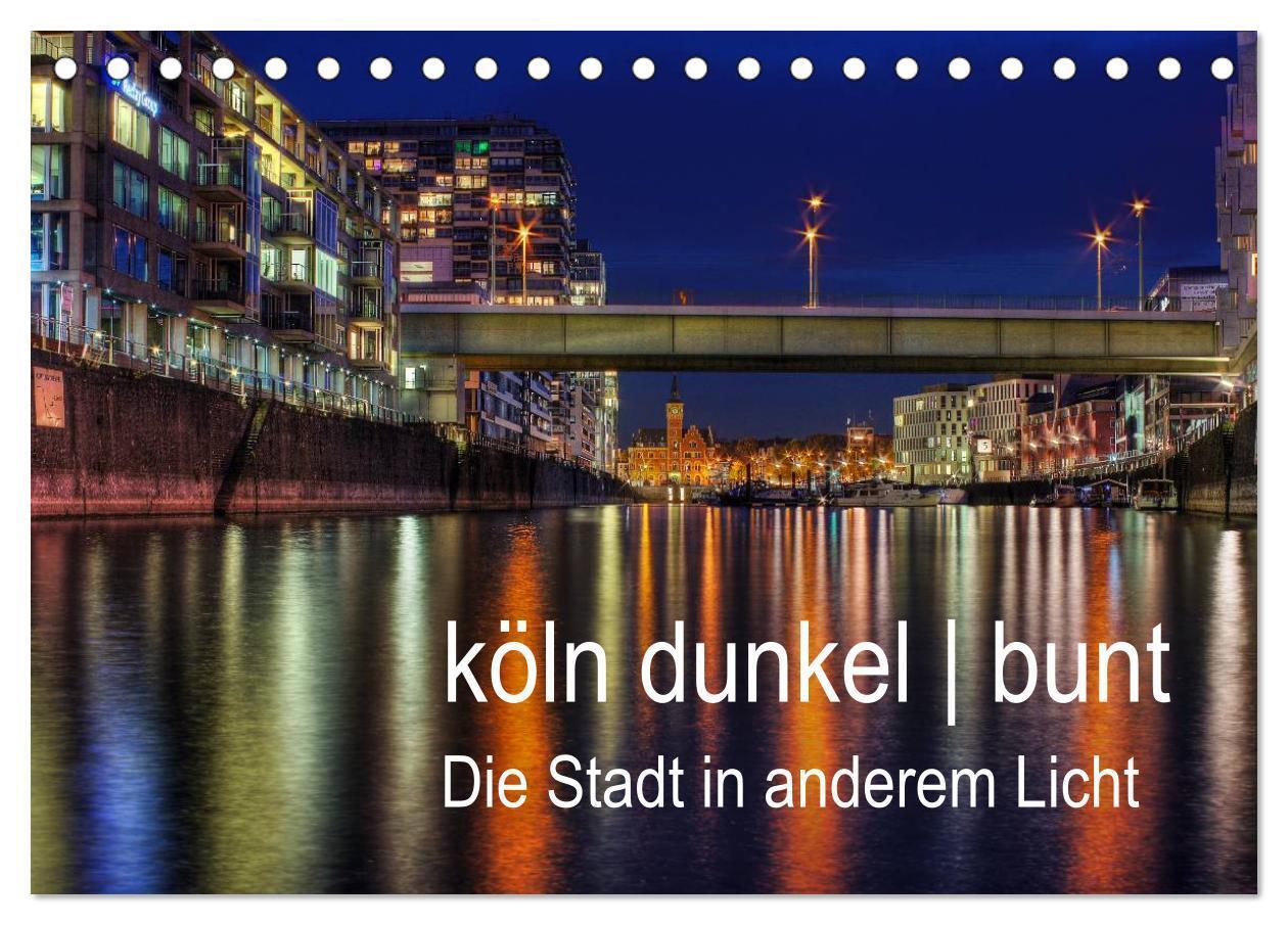 Cover: 9783383553844 | köln dunkel bunt - Die Stadt in anderem Licht! (Tischkalender 2024...