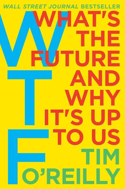 Cover: 9780062565716 | WTF? | What's the Future and Why It's Up to Us | Tim O'Reilly | Buch