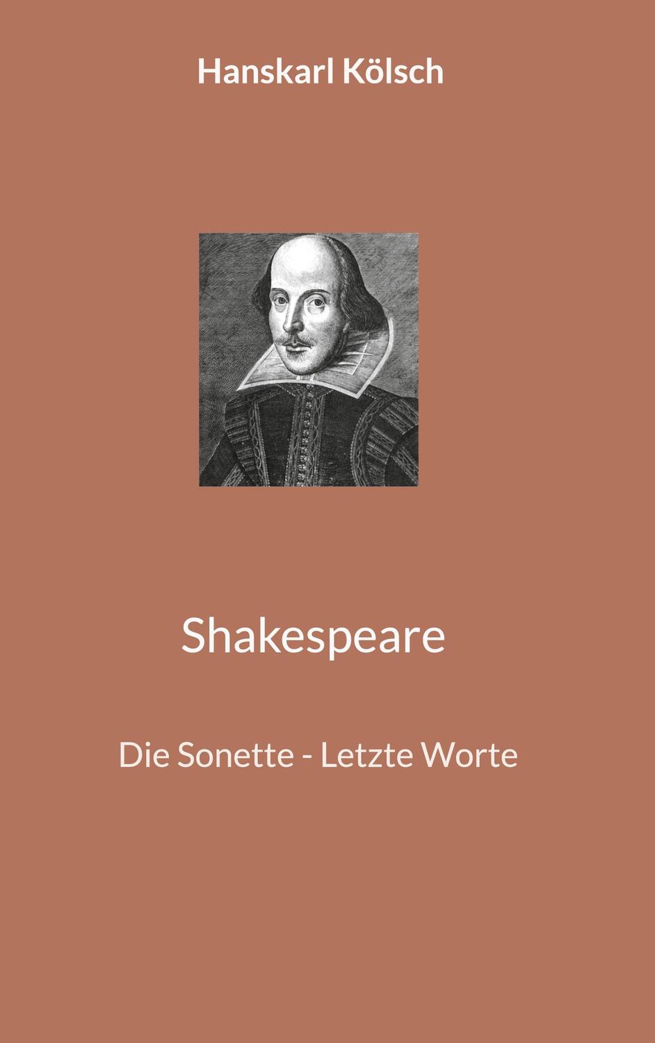 Cover: 9783750437630 | Shakespeare | Die Sonette - Letzte Worte | Hanskarl Kölsch | Buch