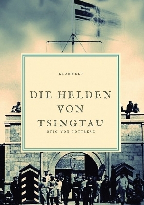 Cover: 9783746740652 | Die Helden von Tsingtau | Otto von Gottberg | Taschenbuch | 80 S.