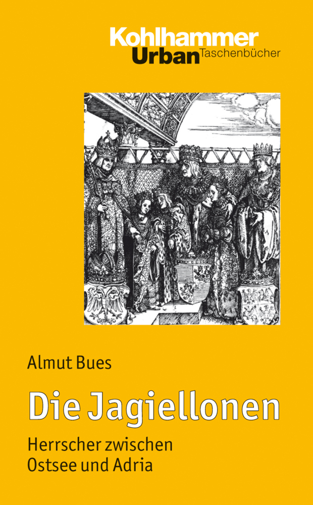 Cover: 9783170200272 | Die Jagiellonen | Herrscher zwischen Ostsee und Adria | Almut Bues